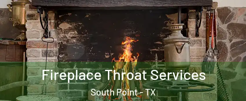 Fireplace Throat Services South Point - TX