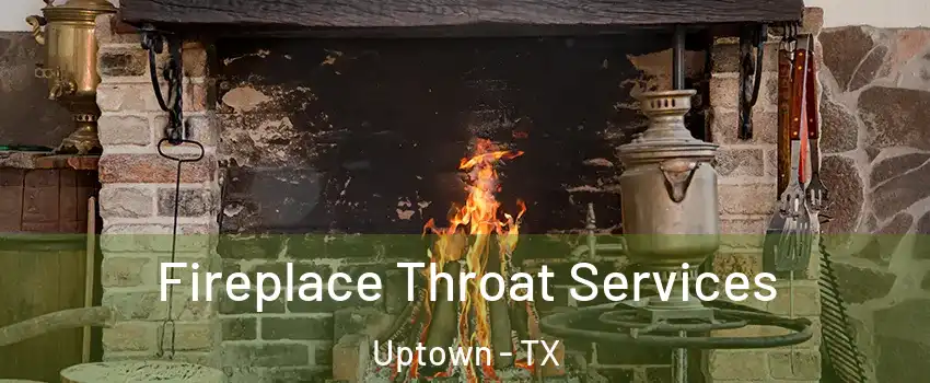 Fireplace Throat Services Uptown - TX
