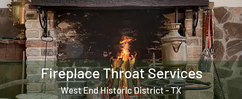 Fireplace Throat Services West End Historic District - TX