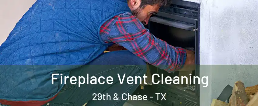 Fireplace Vent Cleaning 29th & Chase - TX