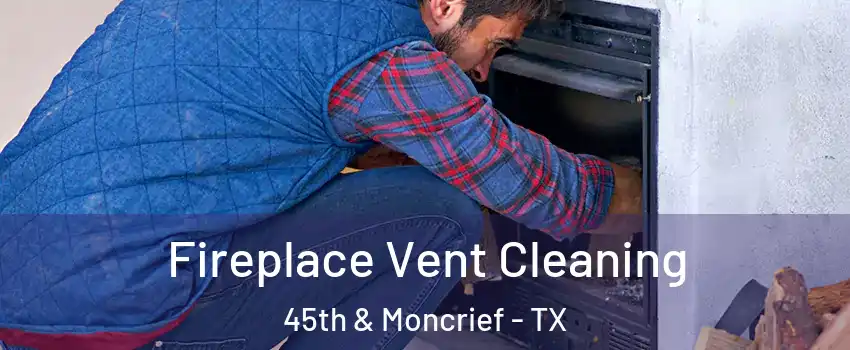 Fireplace Vent Cleaning 45th & Moncrief - TX