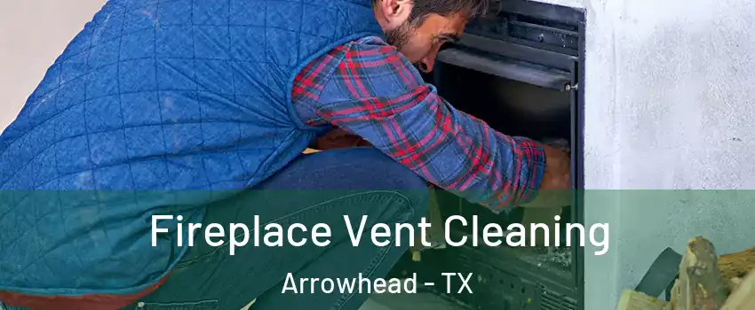 Fireplace Vent Cleaning Arrowhead - TX