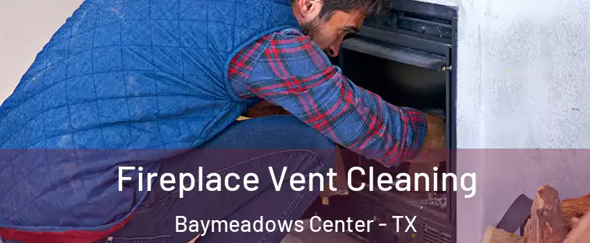 Fireplace Vent Cleaning Baymeadows Center - TX