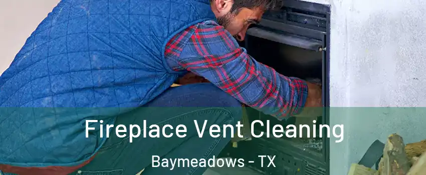 Fireplace Vent Cleaning Baymeadows - TX
