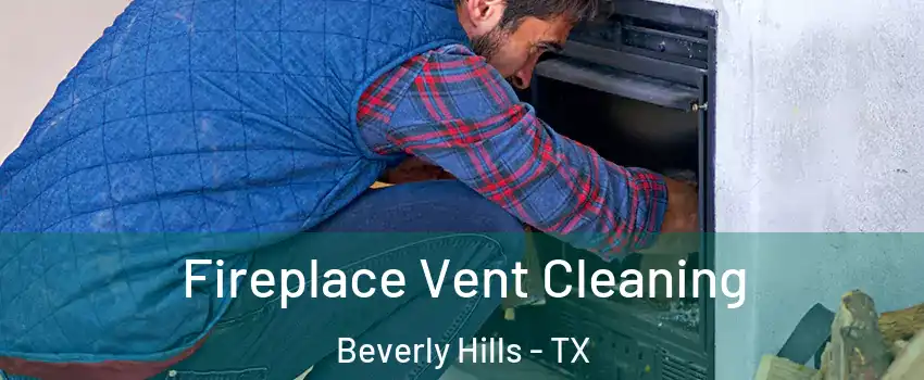 Fireplace Vent Cleaning Beverly Hills - TX