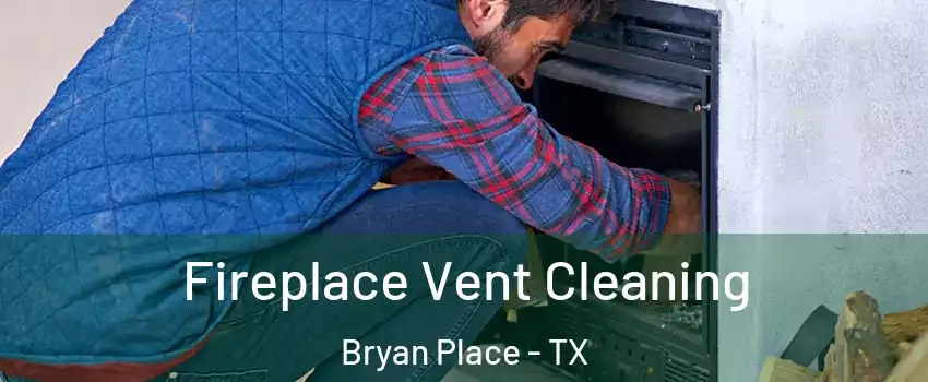 Fireplace Vent Cleaning Bryan Place - TX