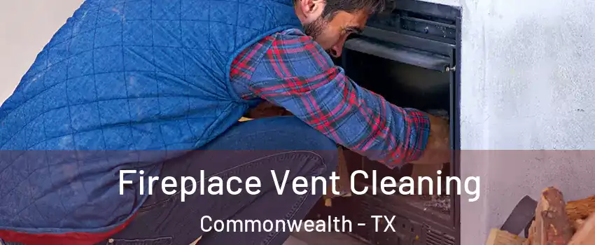 Fireplace Vent Cleaning Commonwealth - TX