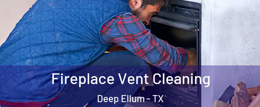 Fireplace Vent Cleaning Deep Ellum - TX