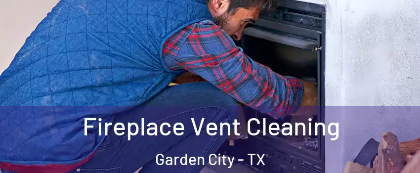 Fireplace Vent Cleaning Garden City - TX