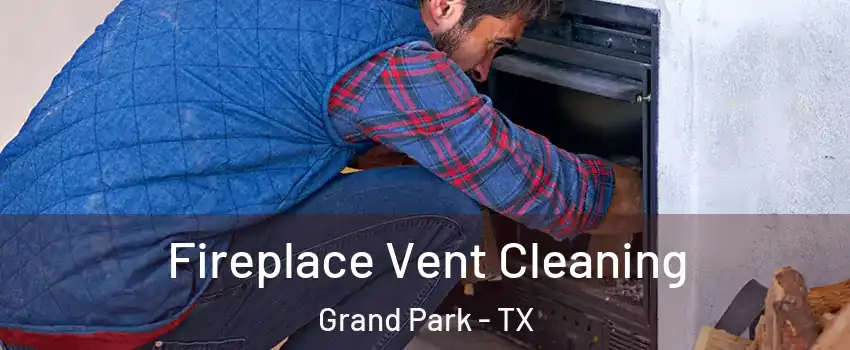 Fireplace Vent Cleaning Grand Park - TX
