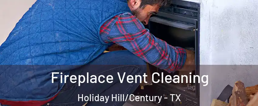 Fireplace Vent Cleaning Holiday Hill/Century - TX