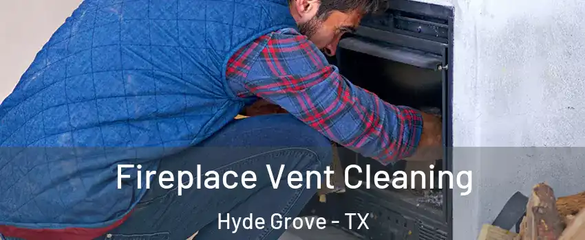 Fireplace Vent Cleaning Hyde Grove - TX