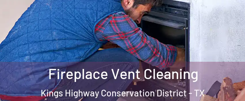 Fireplace Vent Cleaning Kings Highway Conservation District - TX
