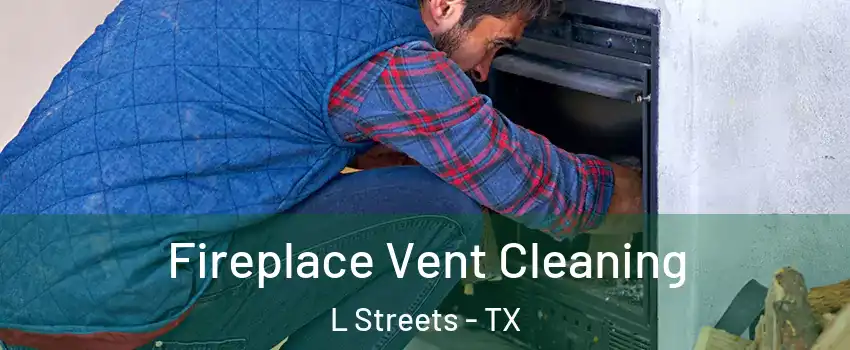 Fireplace Vent Cleaning L Streets - TX