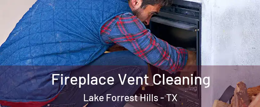 Fireplace Vent Cleaning Lake Forrest Hills - TX
