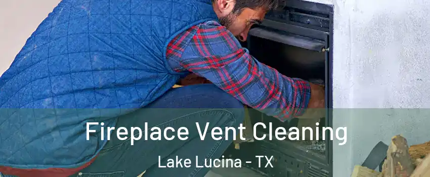 Fireplace Vent Cleaning Lake Lucina - TX