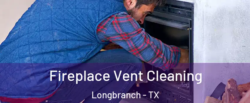 Fireplace Vent Cleaning Longbranch - TX