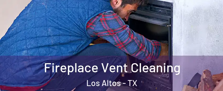 Fireplace Vent Cleaning Los Altos - TX