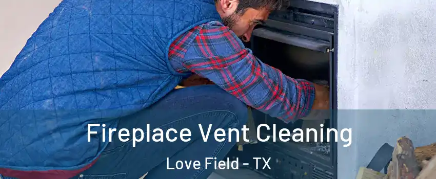 Fireplace Vent Cleaning Love Field - TX