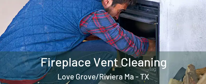 Fireplace Vent Cleaning Love Grove/Riviera Ma - TX
