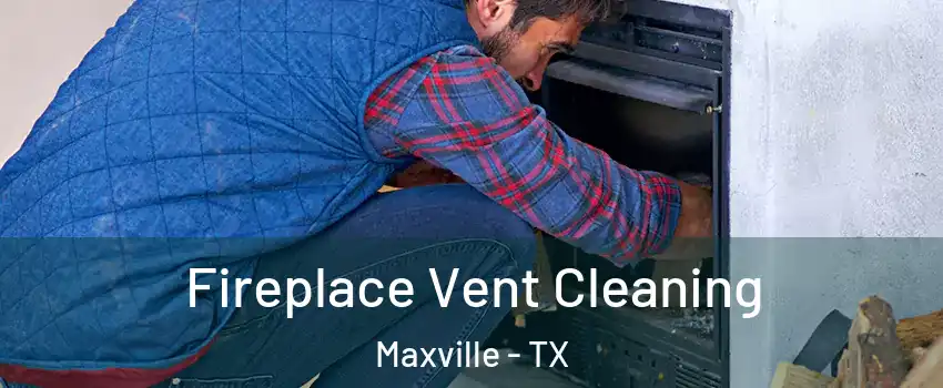 Fireplace Vent Cleaning Maxville - TX