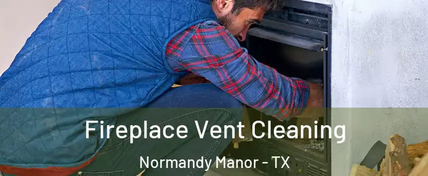 Fireplace Vent Cleaning Normandy Manor - TX