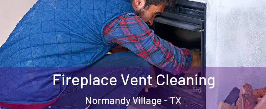 Fireplace Vent Cleaning Normandy Village - TX