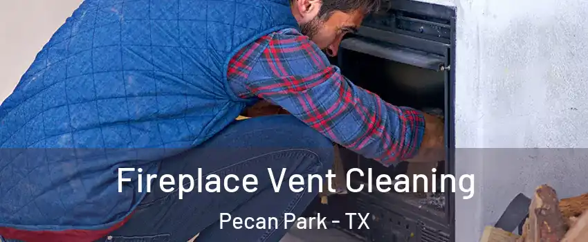 Fireplace Vent Cleaning Pecan Park - TX