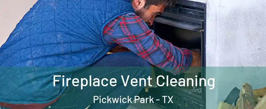 Fireplace Vent Cleaning Pickwick Park - TX