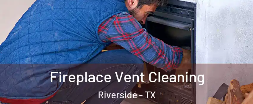 Fireplace Vent Cleaning Riverside - TX