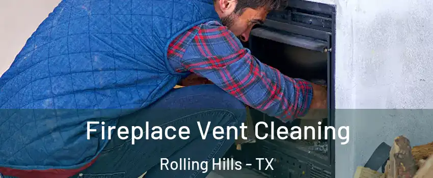 Fireplace Vent Cleaning Rolling Hills - TX