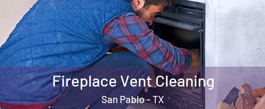 Fireplace Vent Cleaning San Pablo - TX