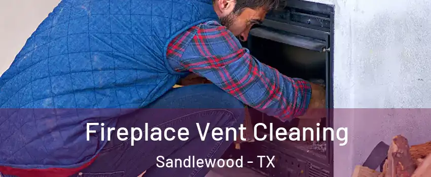 Fireplace Vent Cleaning Sandlewood - TX