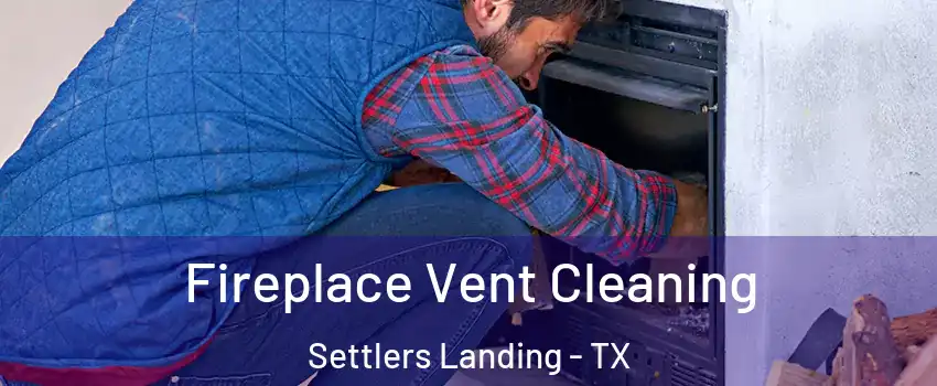 Fireplace Vent Cleaning Settlers Landing - TX