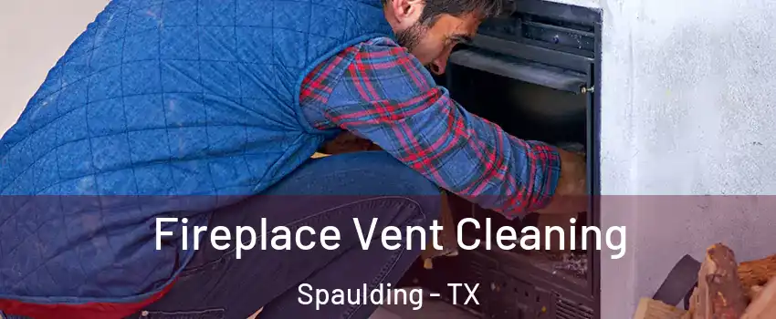 Fireplace Vent Cleaning Spaulding - TX