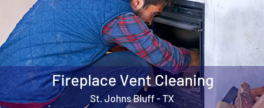 Fireplace Vent Cleaning St. Johns Bluff - TX
