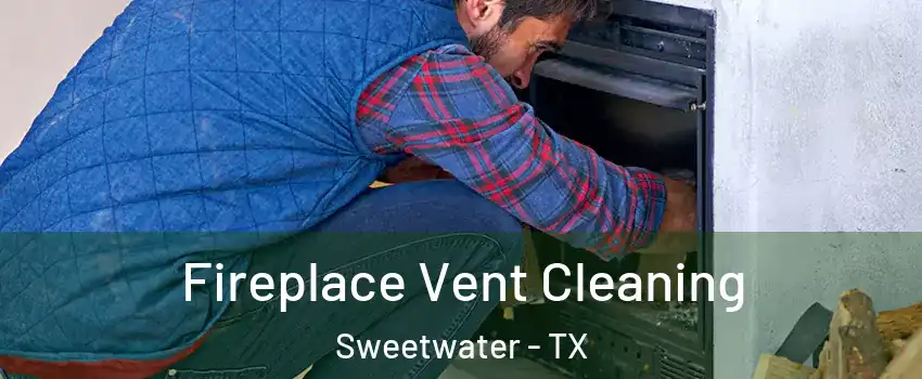Fireplace Vent Cleaning Sweetwater - TX