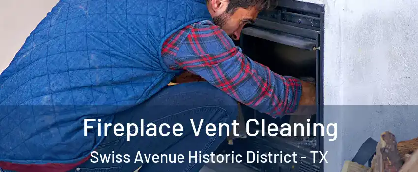 Fireplace Vent Cleaning Swiss Avenue Historic District - TX