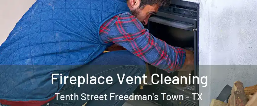 Fireplace Vent Cleaning Tenth Street Freedman's Town - TX