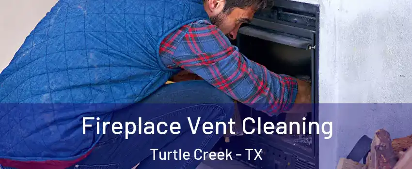 Fireplace Vent Cleaning Turtle Creek - TX