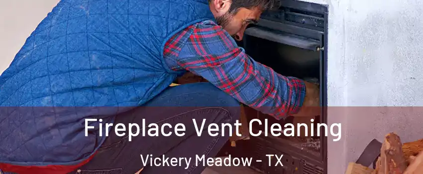 Fireplace Vent Cleaning Vickery Meadow - TX
