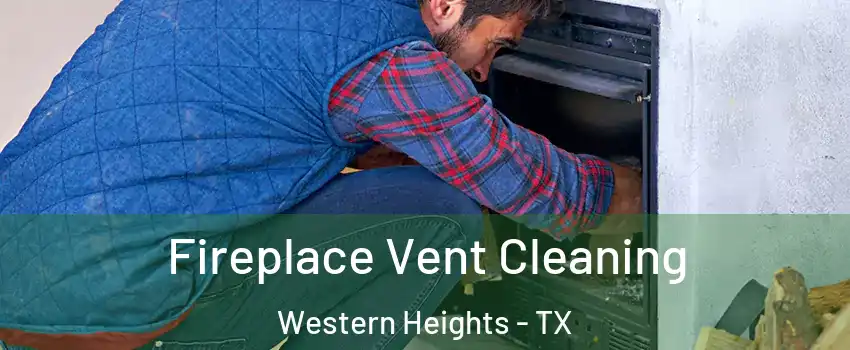 Fireplace Vent Cleaning Western Heights - TX