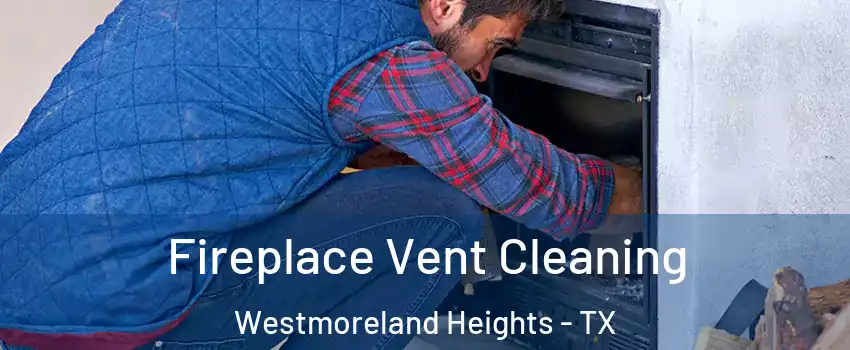 Fireplace Vent Cleaning Westmoreland Heights - TX