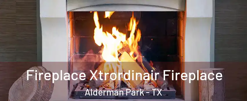 Fireplace Xtrordinair Fireplace Alderman Park - TX