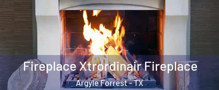 Fireplace Xtrordinair Fireplace Argyle Forrest - TX
