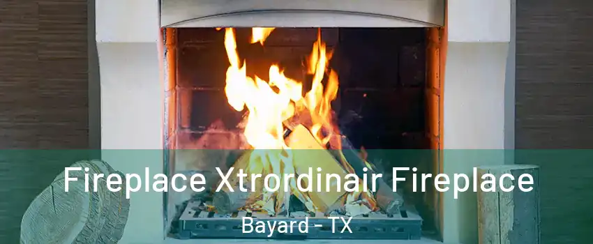 Fireplace Xtrordinair Fireplace Bayard - TX