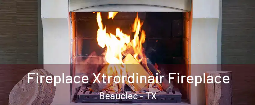 Fireplace Xtrordinair Fireplace Beauclec - TX