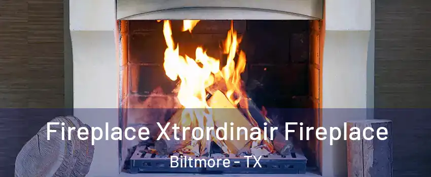 Fireplace Xtrordinair Fireplace Biltmore - TX