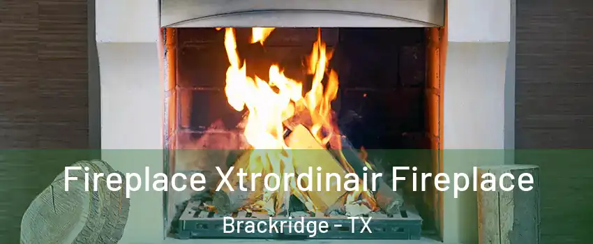 Fireplace Xtrordinair Fireplace Brackridge - TX
