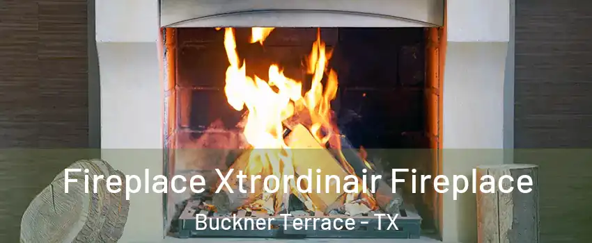 Fireplace Xtrordinair Fireplace Buckner Terrace - TX